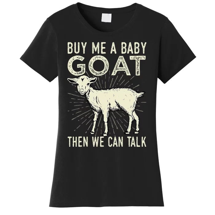 Buy Me A Baby Goat Then We Can Talk Women's T-Shirt