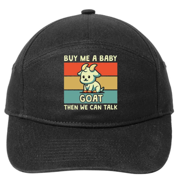 Buy Me A Baby Goat Then We Can Talk Funny Farmer Goat 7-Panel Snapback Hat