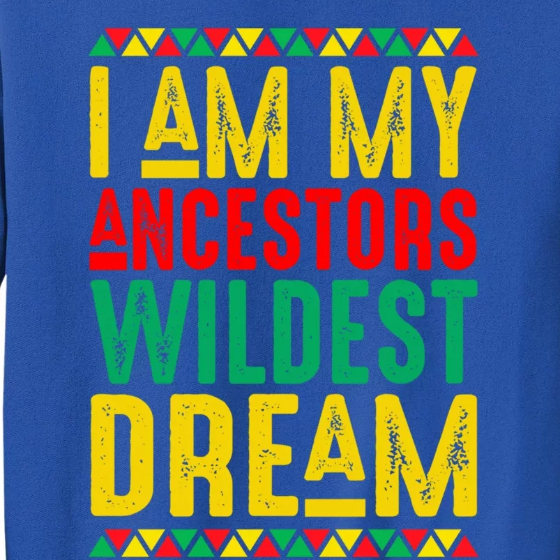 Black Month Afro American I Am My Ancestor Wildest Dream Gift Tall Sweatshirt