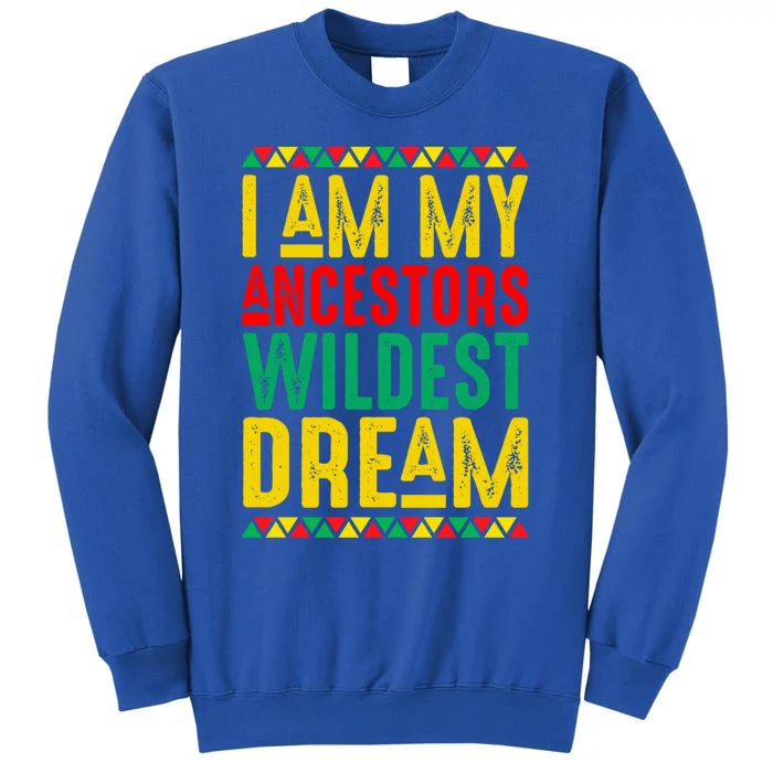 Black Month Afro American I Am My Ancestor Wildest Dream Gift Tall Sweatshirt