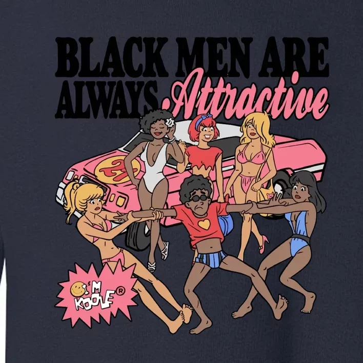 Black Men Are Always Attractive Toddler Sweatshirt