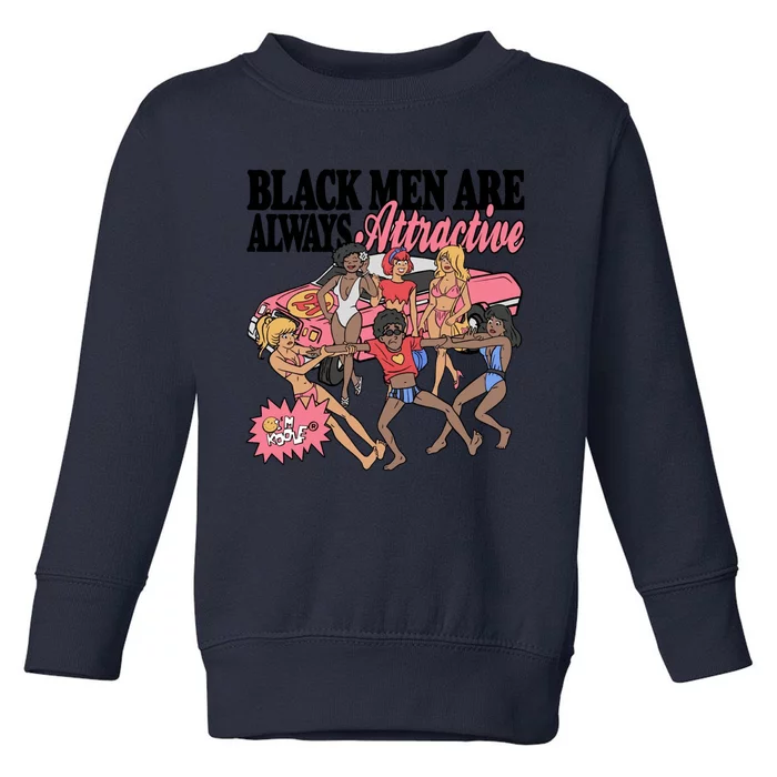 Black Men Are Always Attractive Toddler Sweatshirt