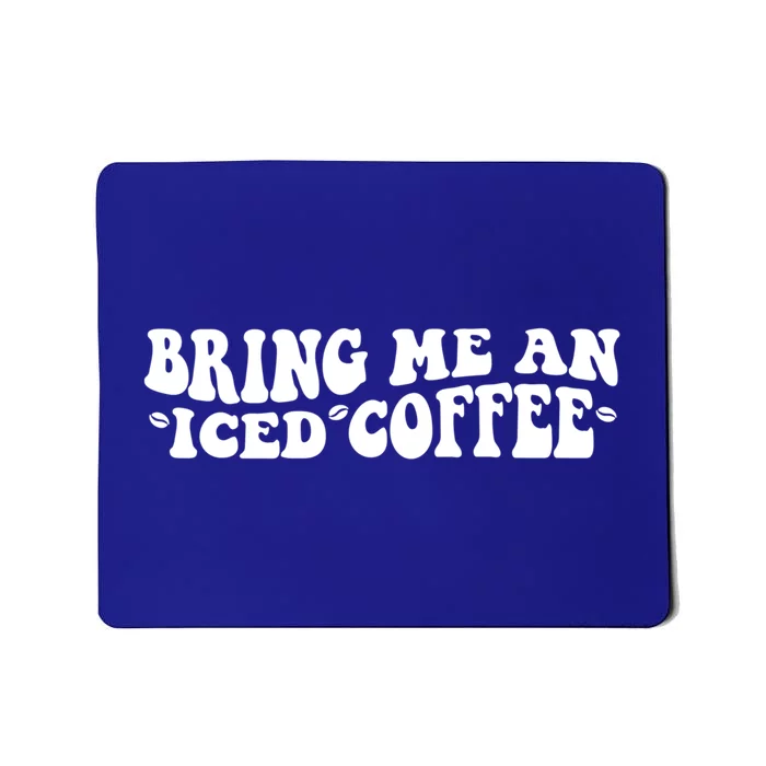 Bring Me An Iced Coffee National Coffee Day Gift Mousepad