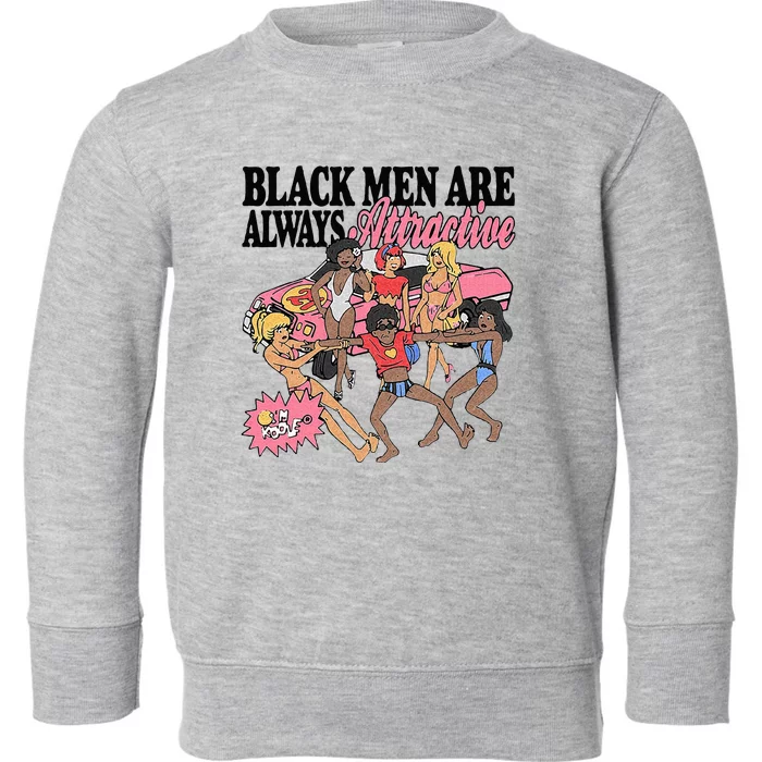 Black Men Are Always Attractive Toddler Sweatshirt