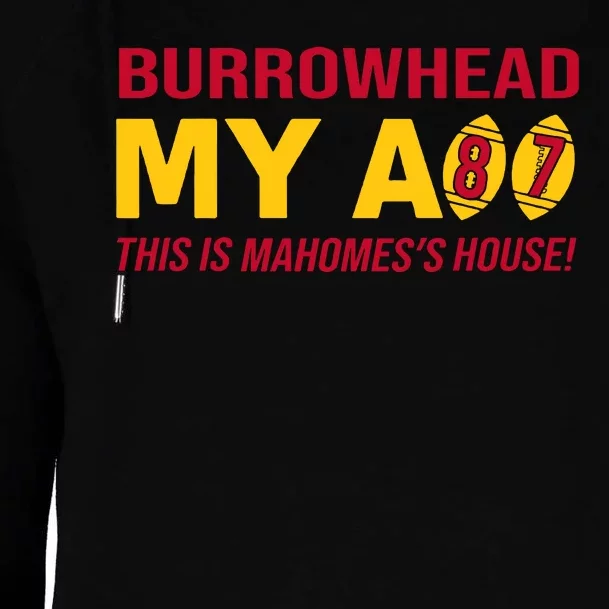 Burrowhead My Ass This Is Mahomes's House Womens Funnel Neck Pullover Hood