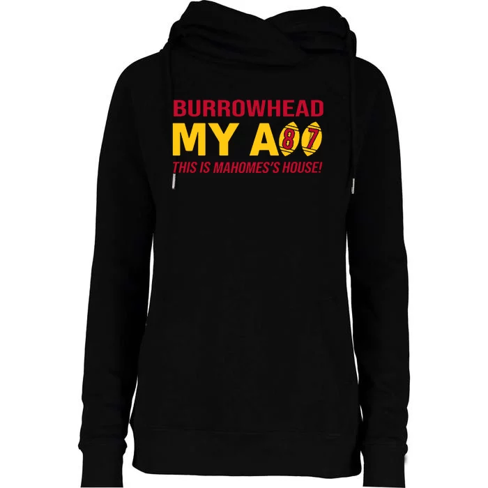 Burrowhead My Ass This Is Mahomes's House Womens Funnel Neck Pullover Hood