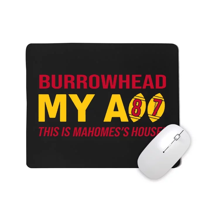 Burrowhead My Ass This Is Mahomes's House Mousepad