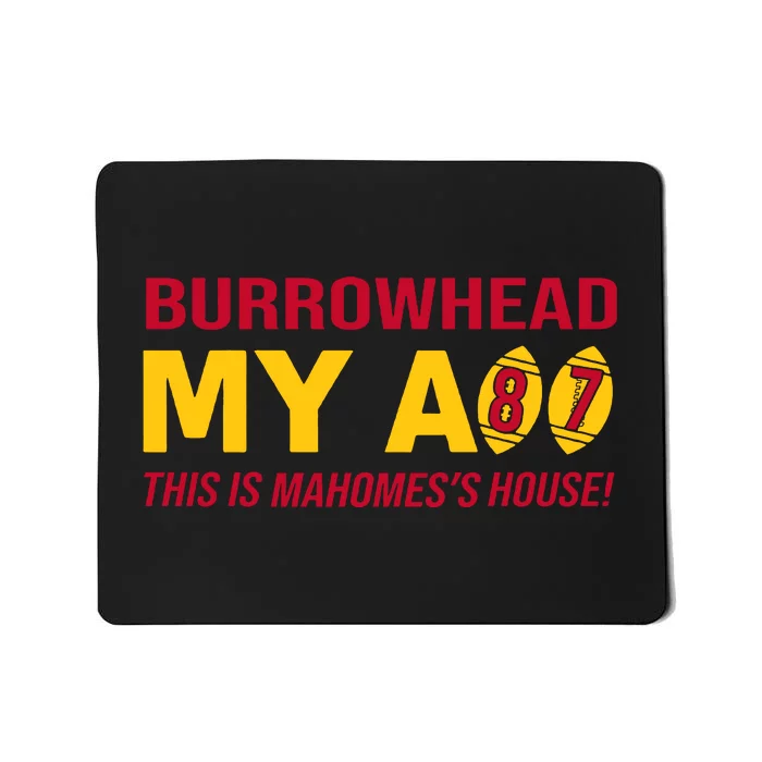 Burrowhead My Ass This Is Mahomes's House Mousepad