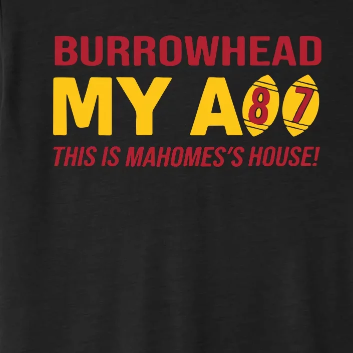 Burrowhead My Ass This Is MahomesS House ChromaSoft Performance T-Shirt