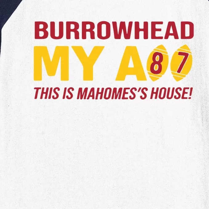 Burrowhead My Ass This Is MahomesS House Baseball Sleeve Shirt