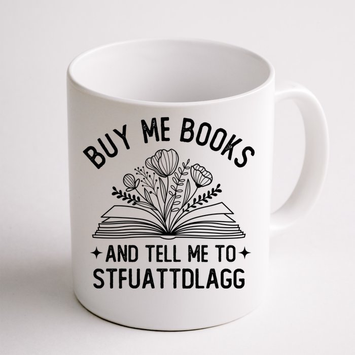 Buy Me Books And Tell Me To STFUATTDLAGG Spicy Book Lover Front & Back Coffee Mug