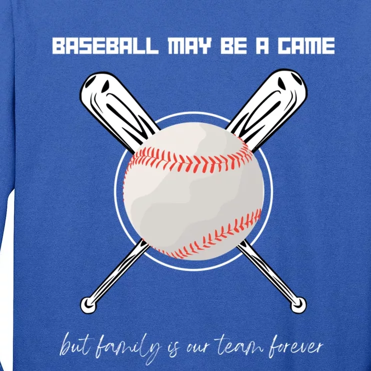 Baseball May Be A Game But Family Is Our Team Forever Gift Tall Long Sleeve T-Shirt