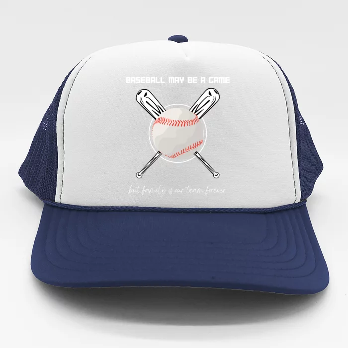 Baseball May Be A Game But Family Is Our Team Forever Gift Trucker Hat