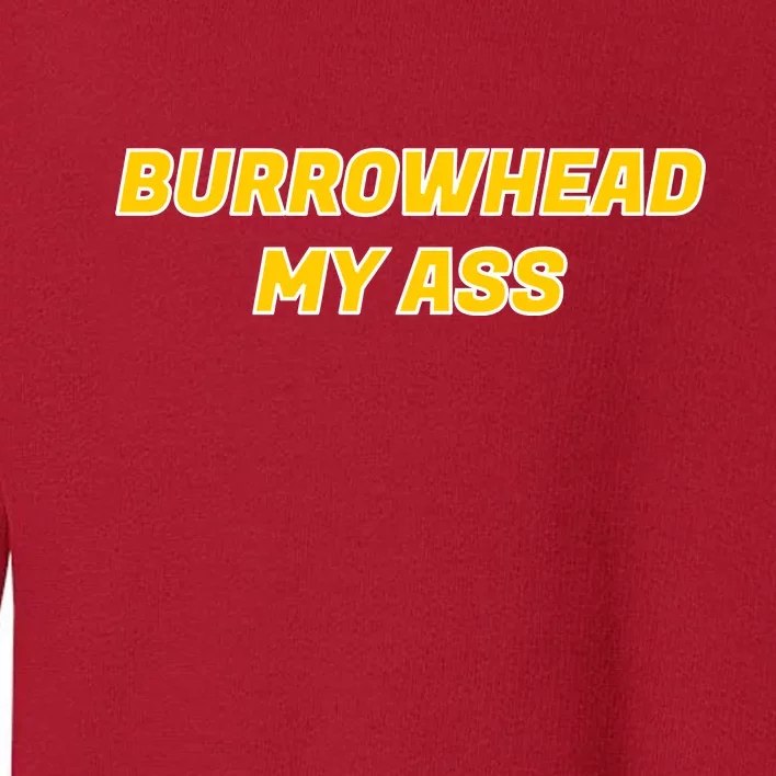 Burrowhead My Butt A*** Funny Football Fan Meme Kansas City Toddler Sweatshirt