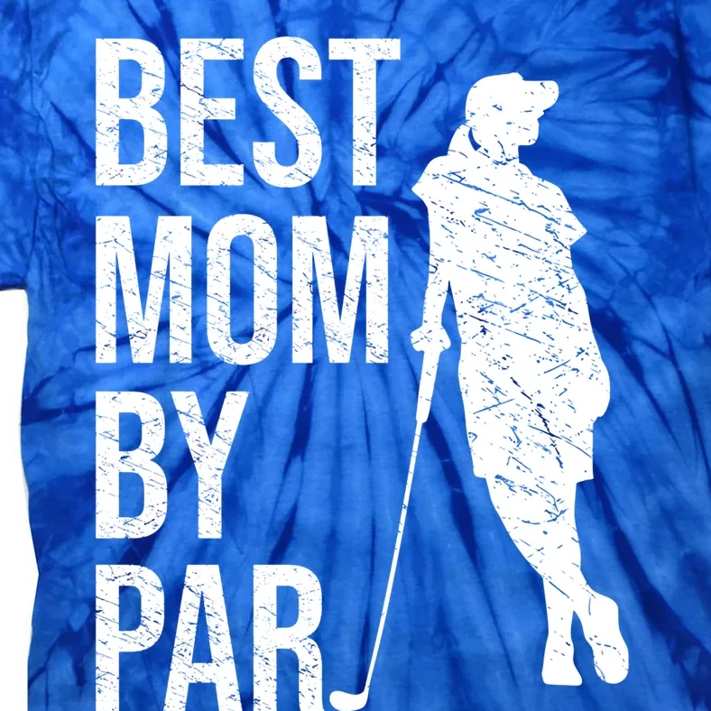 Best Mom By Par Funny Golfing Mom Loves Golf Mother's Day Gift Tie-Dye T-Shirt