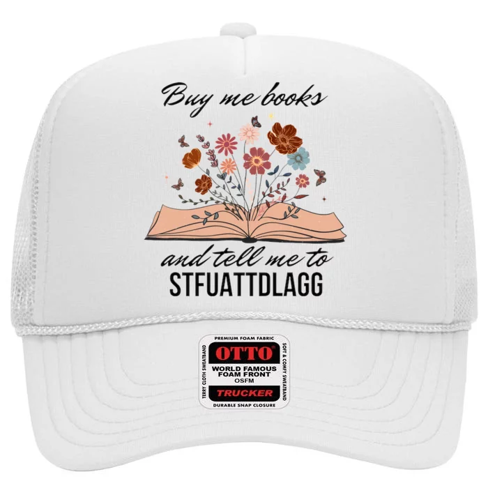 Buy Me Books And Tell Me To Stfuattdlagg Bookish Gift Smut Reader Spicy Book High Crown Mesh Trucker Hat