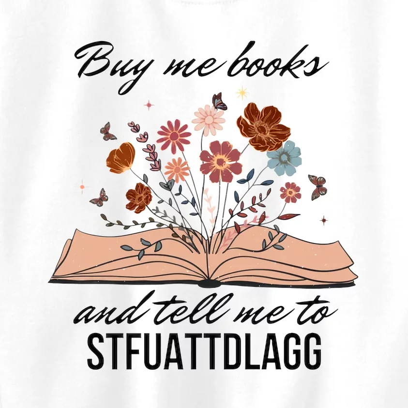 Buy Me Books And Tell Me To Stfuattdlagg Bookish Gift Smut Reader Spicy Book Kids Sweatshirt