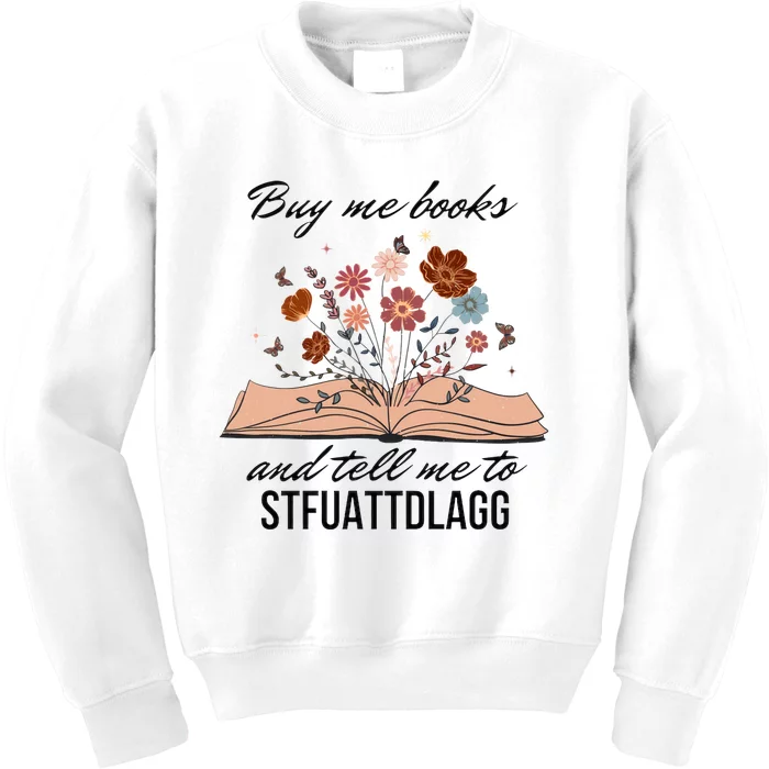 Buy Me Books And Tell Me To Stfuattdlagg Bookish Gift Smut Reader Spicy Book Kids Sweatshirt