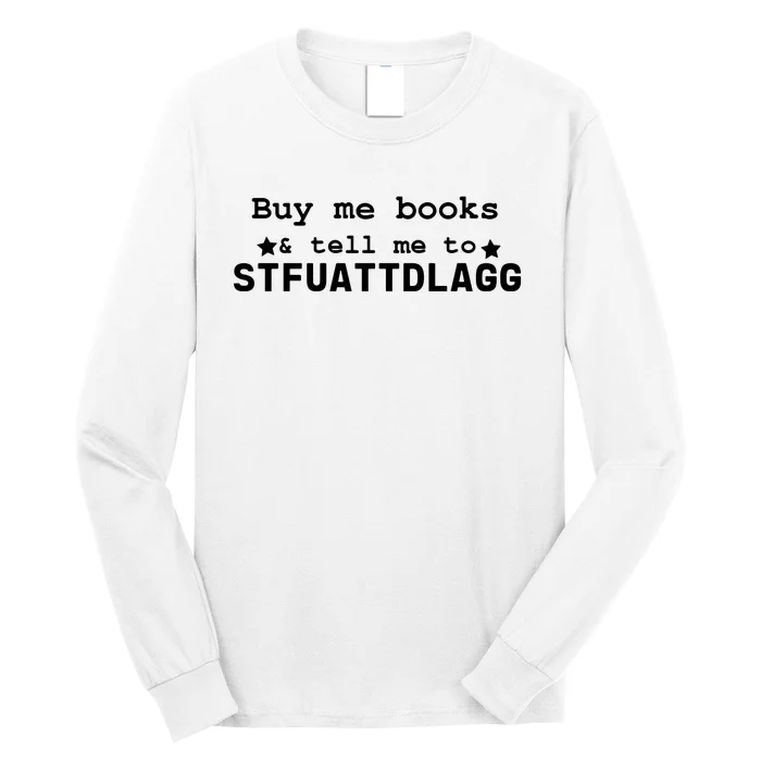 TeeShirtPalace | Buy Me Books And Tell Me To STFUATTDLAGG Long Sleeve Shirt