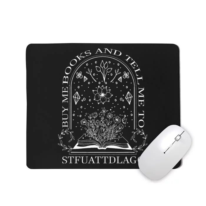 Buy Me Books And Tell Me To Stfuattdlagg Mousepad