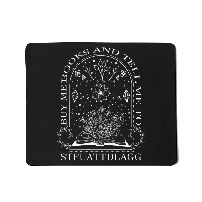 Buy Me Books And Tell Me To Stfuattdlagg Mousepad