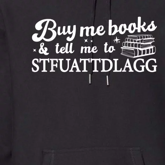 Buy Me Books And Tell Me To STFUATTDLAGG Funny Smut Reader Premium Hoodie