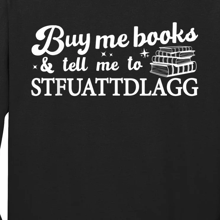 Buy Me Books And Tell Me To STFUATTDLAGG Funny Smut Reader Tall Long Sleeve T-Shirt