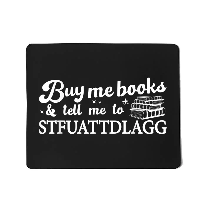 Buy Me Books And Tell Me To STFUATTDLAGG Funny Smut Reader Mousepad