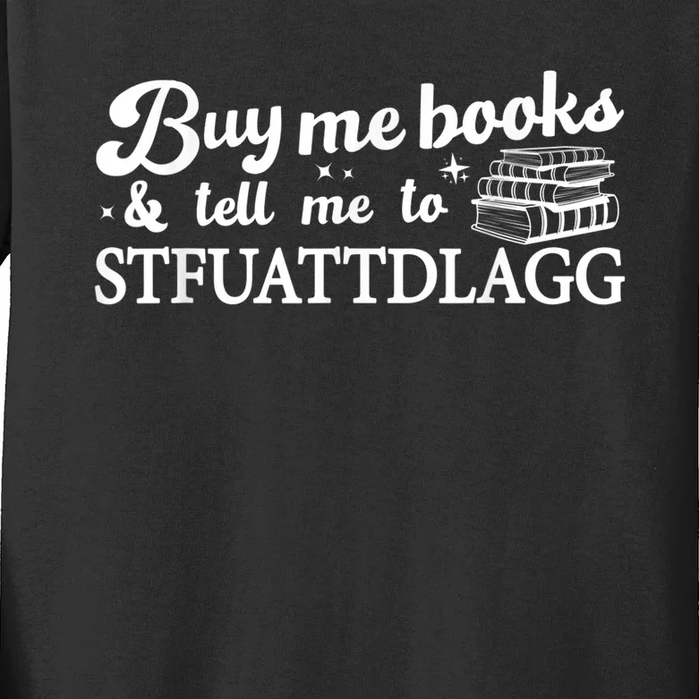 Buy Me Books And Tell Me To STFUATTDLAGG Funny Smut Reader Kids Long Sleeve Shirt