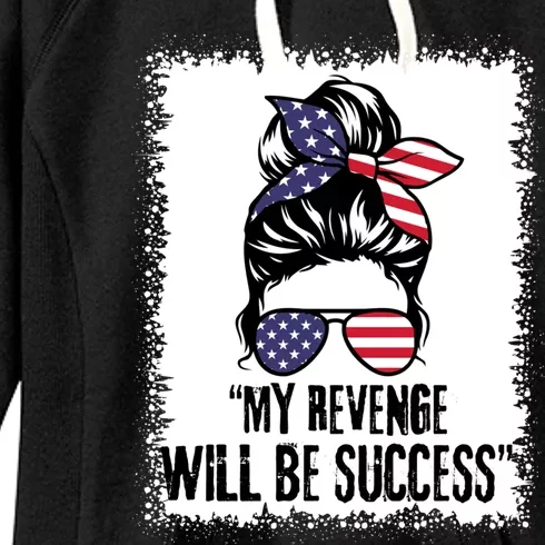 Bleached Messy Bun My Revenge Will Be Success Trump Us Flag Gift Women's Fleece Hoodie