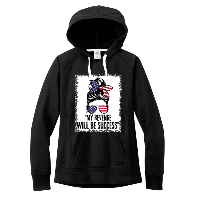 Bleached Messy Bun My Revenge Will Be Success Trump Us Flag Gift Women's Fleece Hoodie