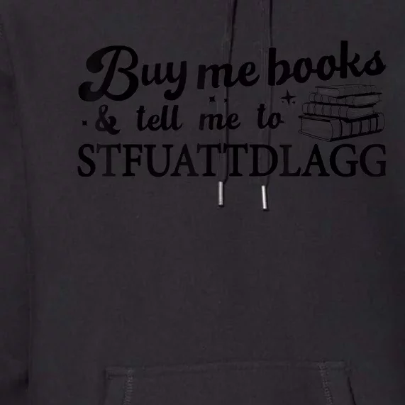 Buy Me Books And Tell Me To STFUATTDLAGG Funny Smut Reader Premium Hoodie