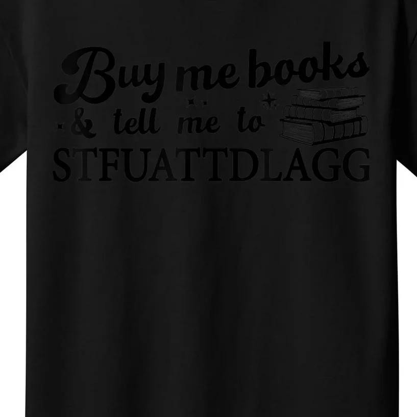 Buy Me Books And Tell Me To STFUATTDLAGG Funny Smut Reader Kids T-Shirt