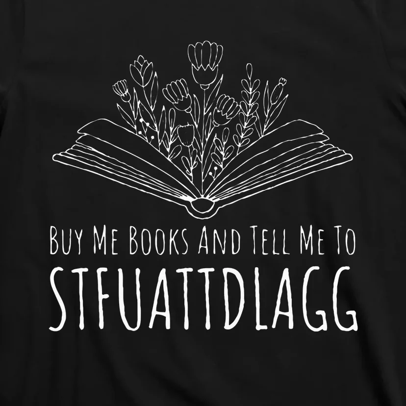 Buy Me Books And Tell Me To STFUATTDLAGG Funny Smut Reader T-Shirt