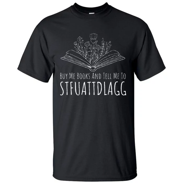 Buy Me Books And Tell Me To STFUATTDLAGG Funny Smut Reader Tall T-Shirt