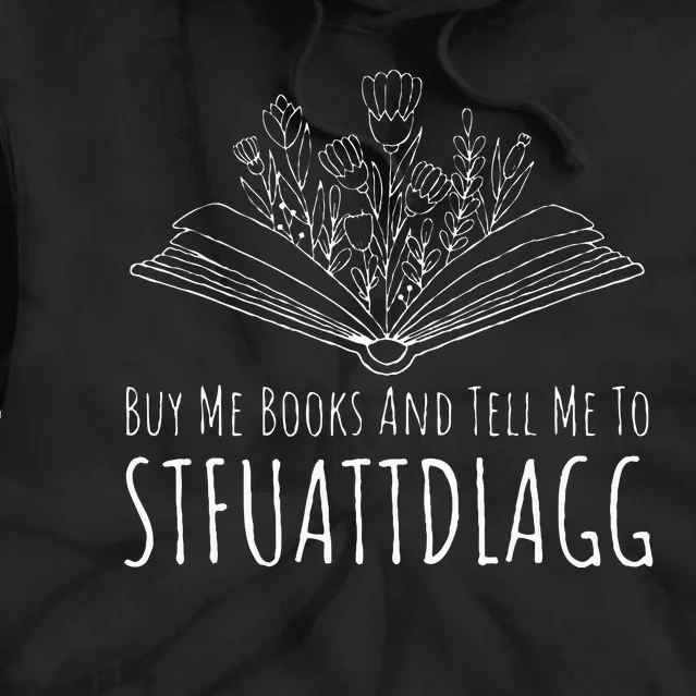 Buy Me Books And Tell Me To STFUATTDLAGG Funny Smut Reader Tie Dye Hoodie