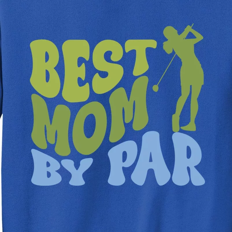 Best Mom By Par Golf Parents Matching Family Meaningful Gift Tall Sweatshirt