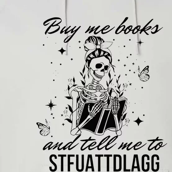 Buy Me Books And Tell Me To Stfuattdlagg Performance Fleece Hoodie