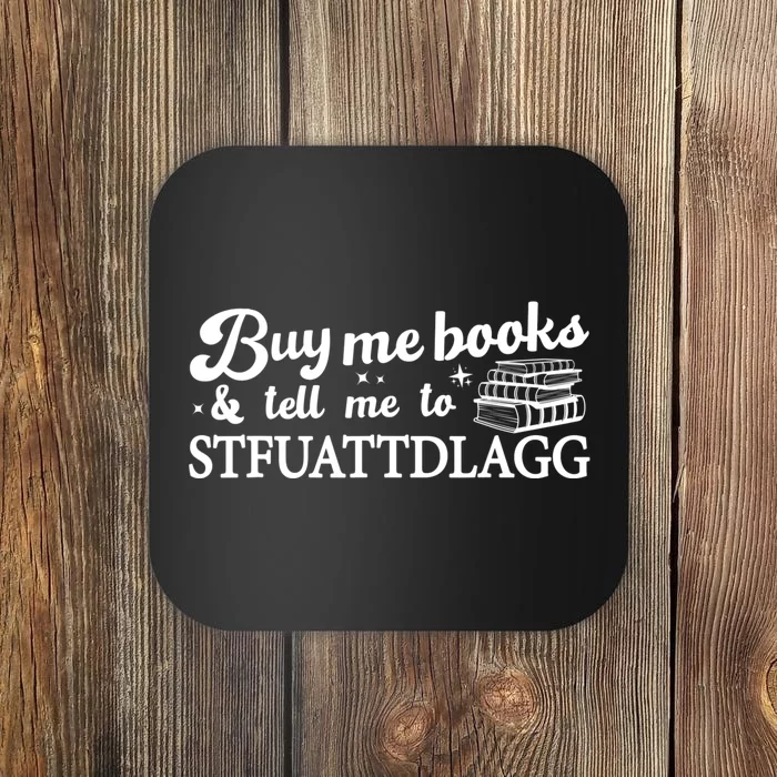 Buy Me Books And Tell Me To STFUATTDLAGG Funny Smut Reader Coaster