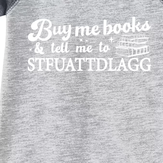 Buy Me Books And Tell Me To STFUATTDLAGG Funny Smut Reader Infant Baby Jersey Bodysuit