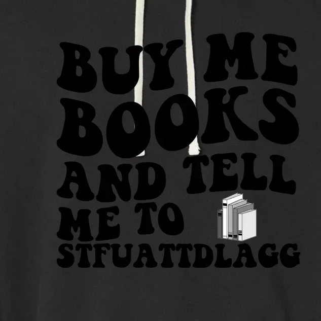 Buy Me Books And Tell Me To STFUATTDLAGG Garment-Dyed Fleece Hoodie