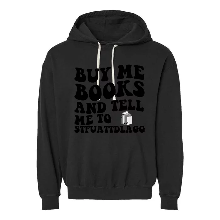 Buy Me Books And Tell Me To STFUATTDLAGG Garment-Dyed Fleece Hoodie