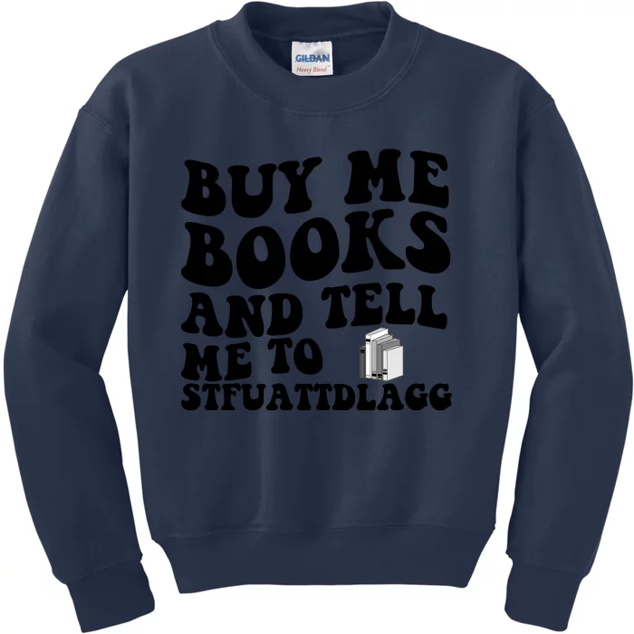 Buy Me Books And Tell Me To STFUATTDLAGG Kids Sweatshirt