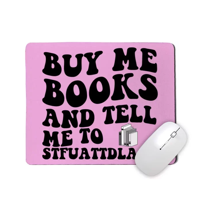 Buy Me Books And Tell Me To STFUATTDLAGG Mousepad