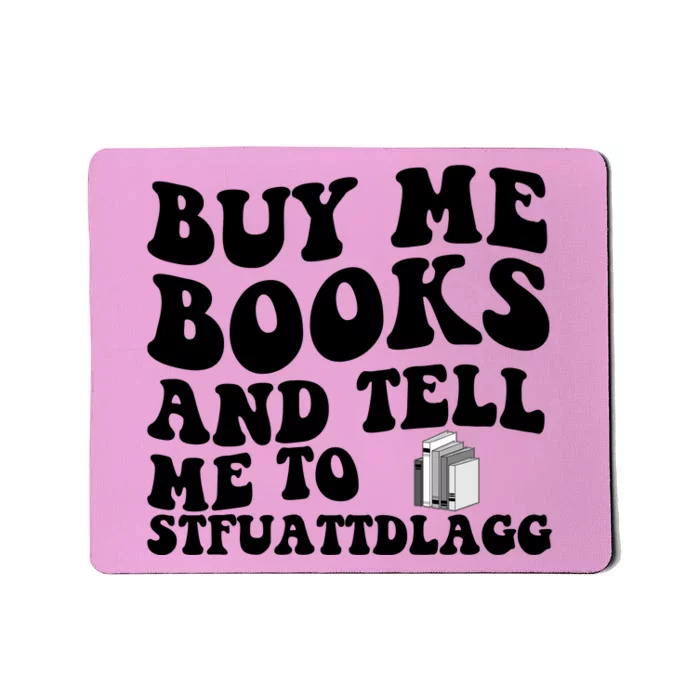 Buy Me Books And Tell Me To STFUATTDLAGG Mousepad