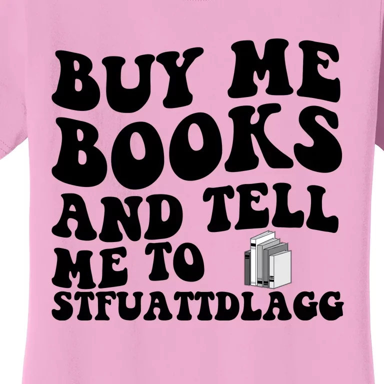 Buy Me Books And Tell Me To STFUATTDLAGG Women's T-Shirt