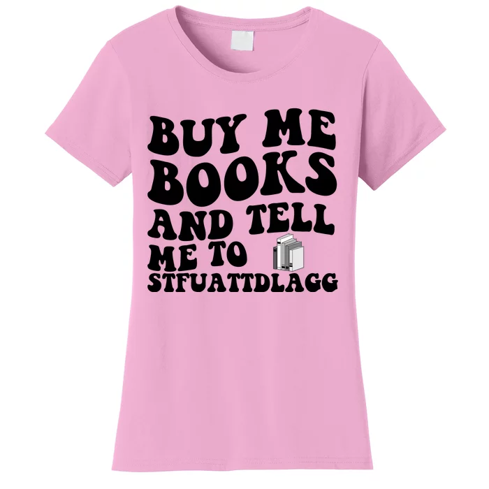 Buy Me Books And Tell Me To STFUATTDLAGG Women's T-Shirt