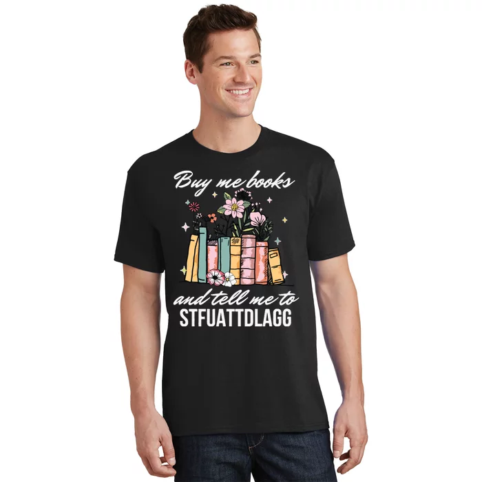 Buy Me Books And Tell Me To STFUATTDLAGG T-Shirt