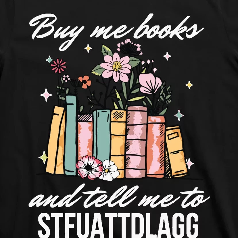 Buy Me Books And Tell Me To STFUATTDLAGG T-Shirt