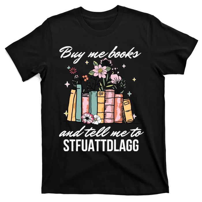 Buy Me Books And Tell Me To STFUATTDLAGG T-Shirt